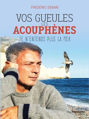 cover image of Vos gueules les acouphènes--Je n'entends plus la mer